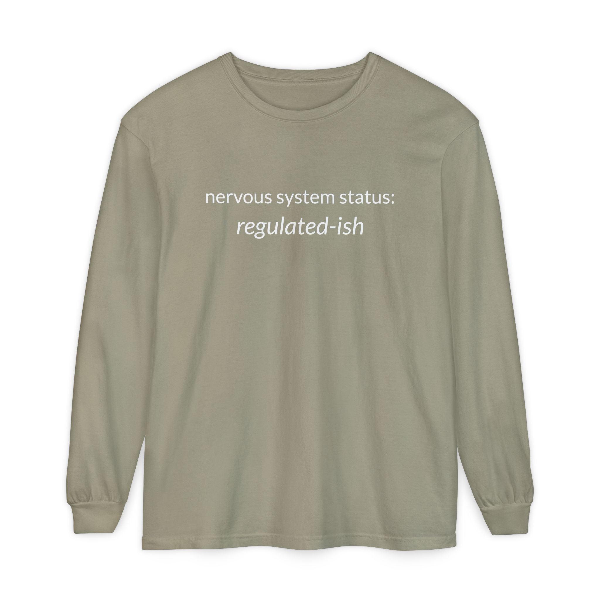 Unisex Garment-dyed Long Sleeve T-Shirt "nervous system status: regulated-ish"