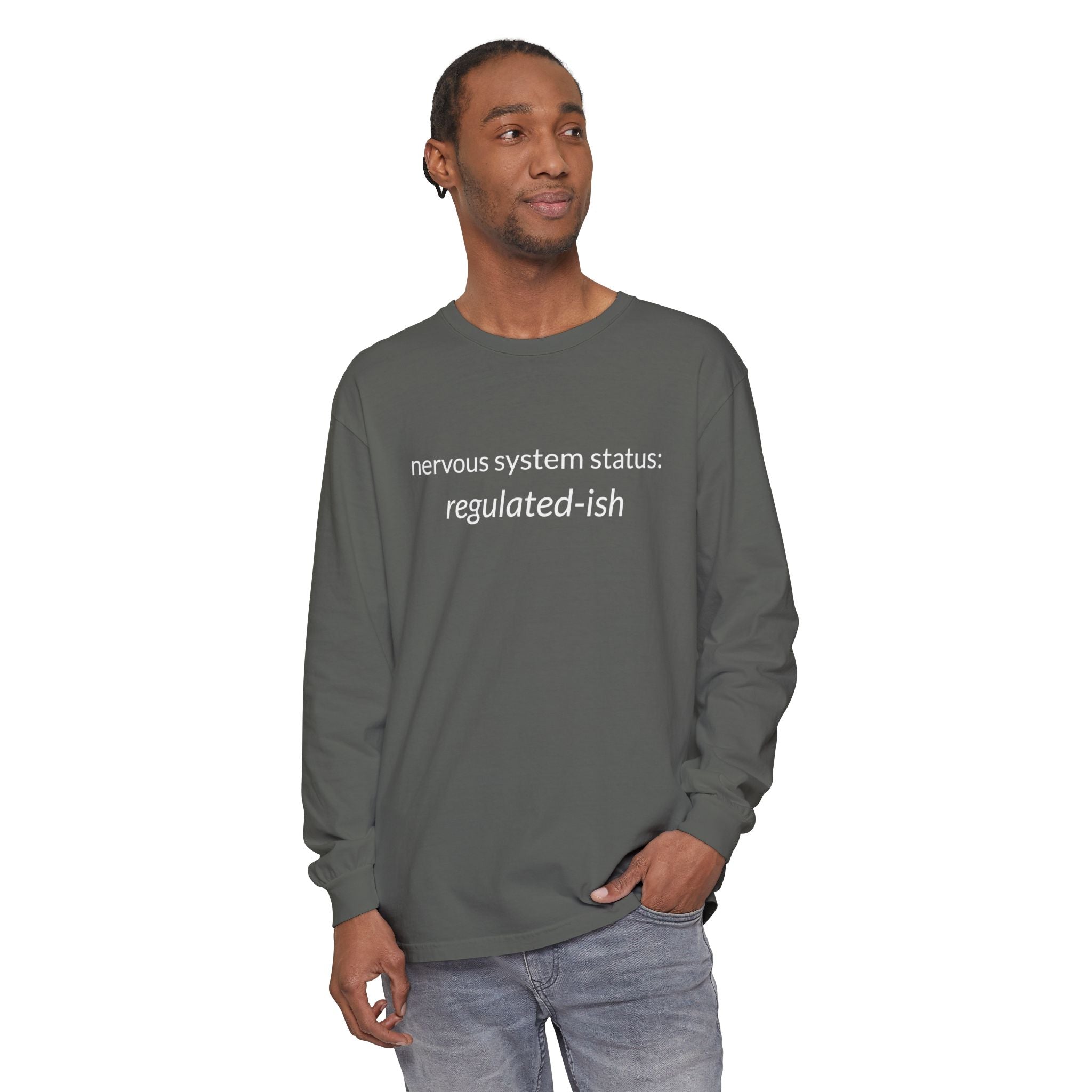 Unisex Garment-dyed Long Sleeve T-Shirt "nervous system status: regulated-ish"