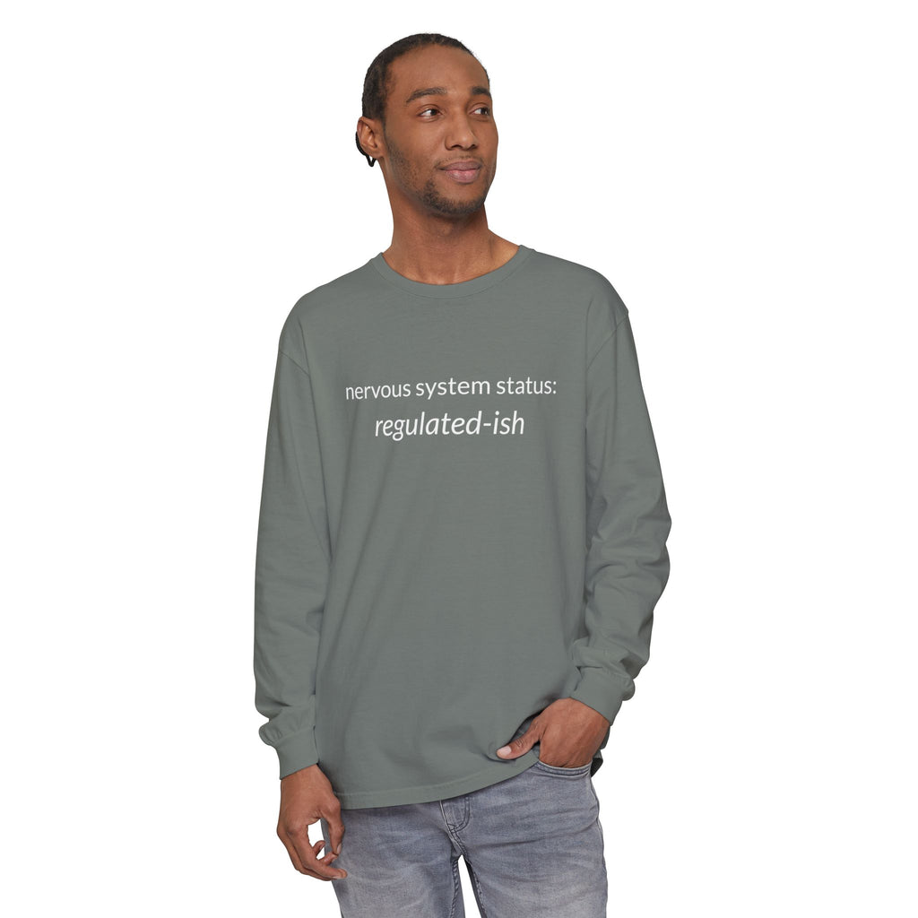 Unisex Garment-dyed Long Sleeve T-Shirt "nervous system status: regulated-ish"