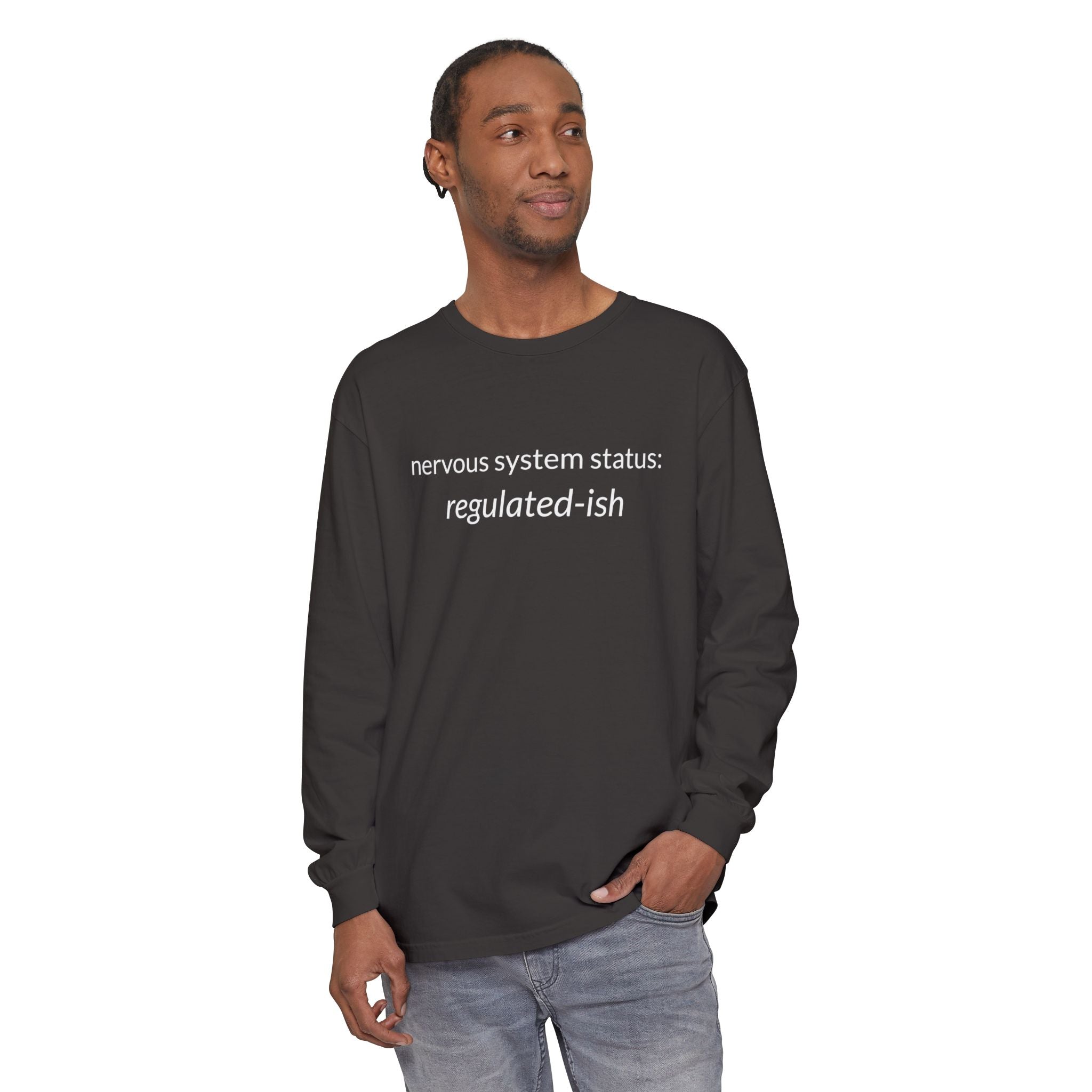 Unisex Garment-dyed Long Sleeve T-Shirt "nervous system status: regulated-ish"