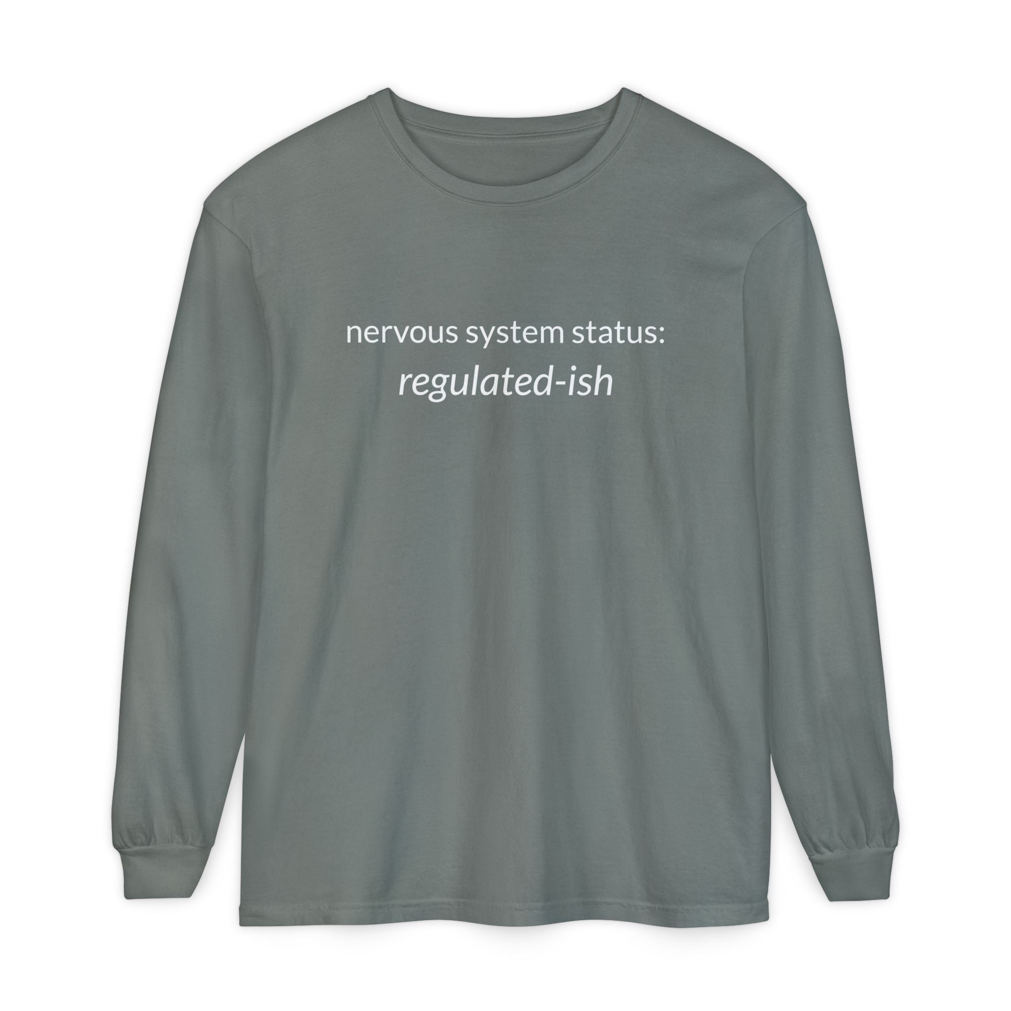 Unisex Garment-dyed Long Sleeve T-Shirt "nervous system status: regulated-ish"