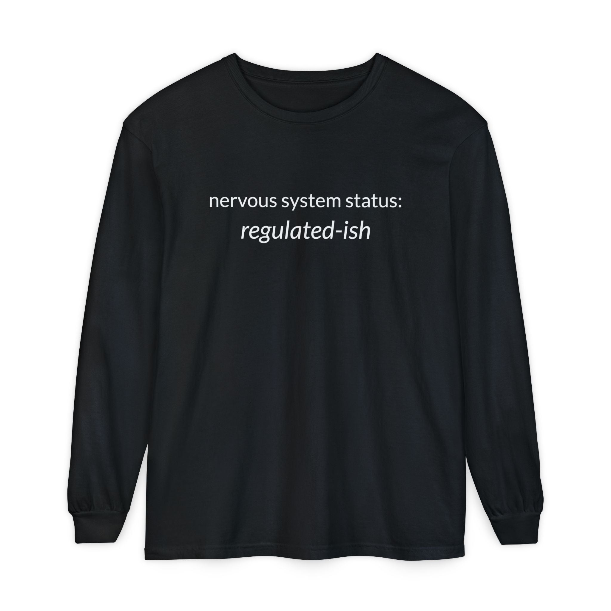 Unisex Garment-dyed Long Sleeve T-Shirt "nervous system status: regulated-ish"