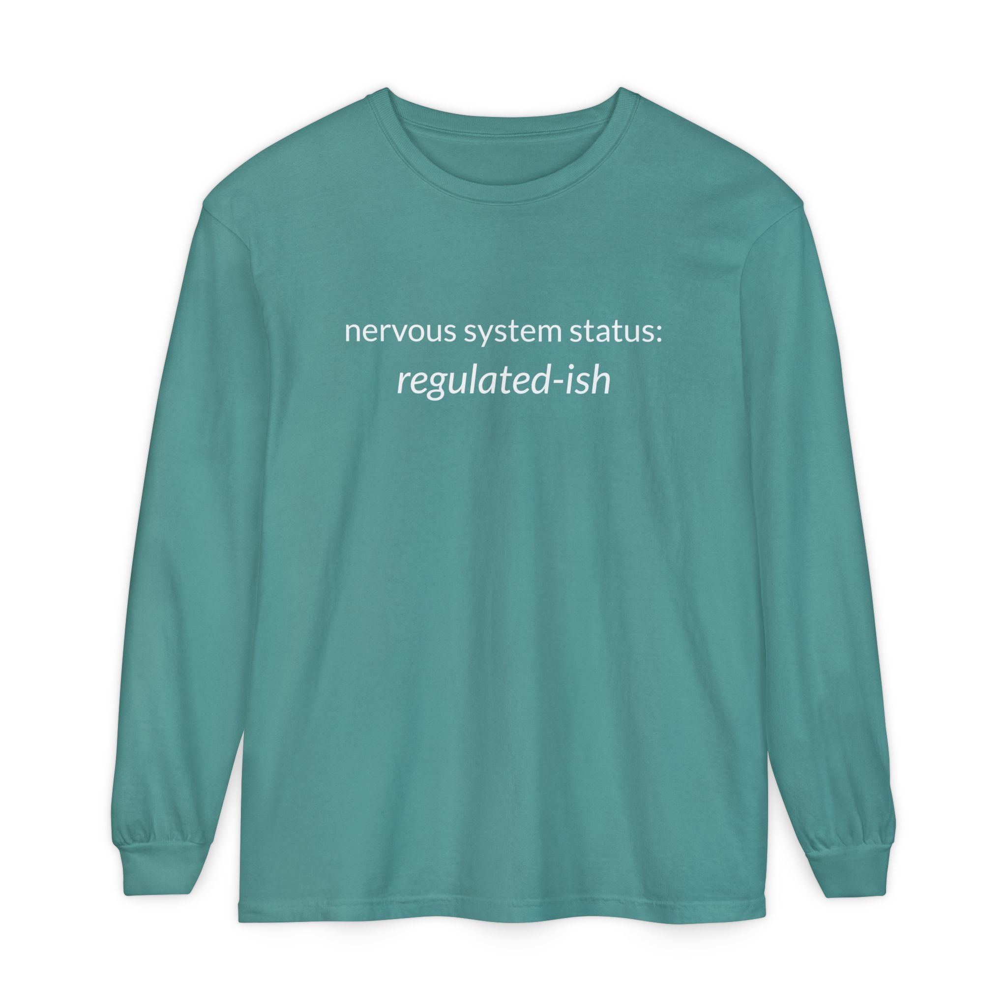 Unisex Garment-dyed Long Sleeve T-Shirt "nervous system status: regulated-ish"
