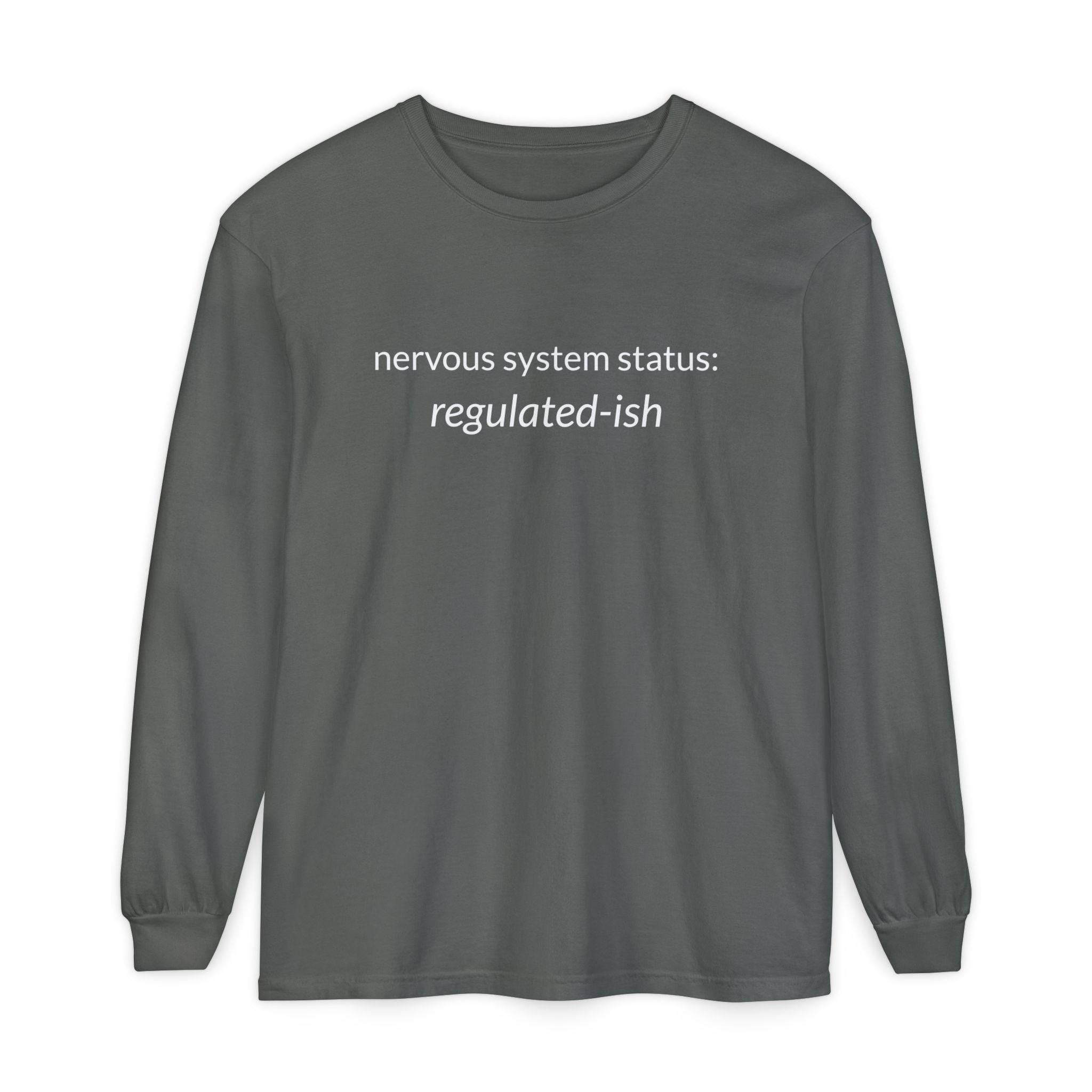 Unisex Garment-dyed Long Sleeve T-Shirt "nervous system status: regulated-ish"