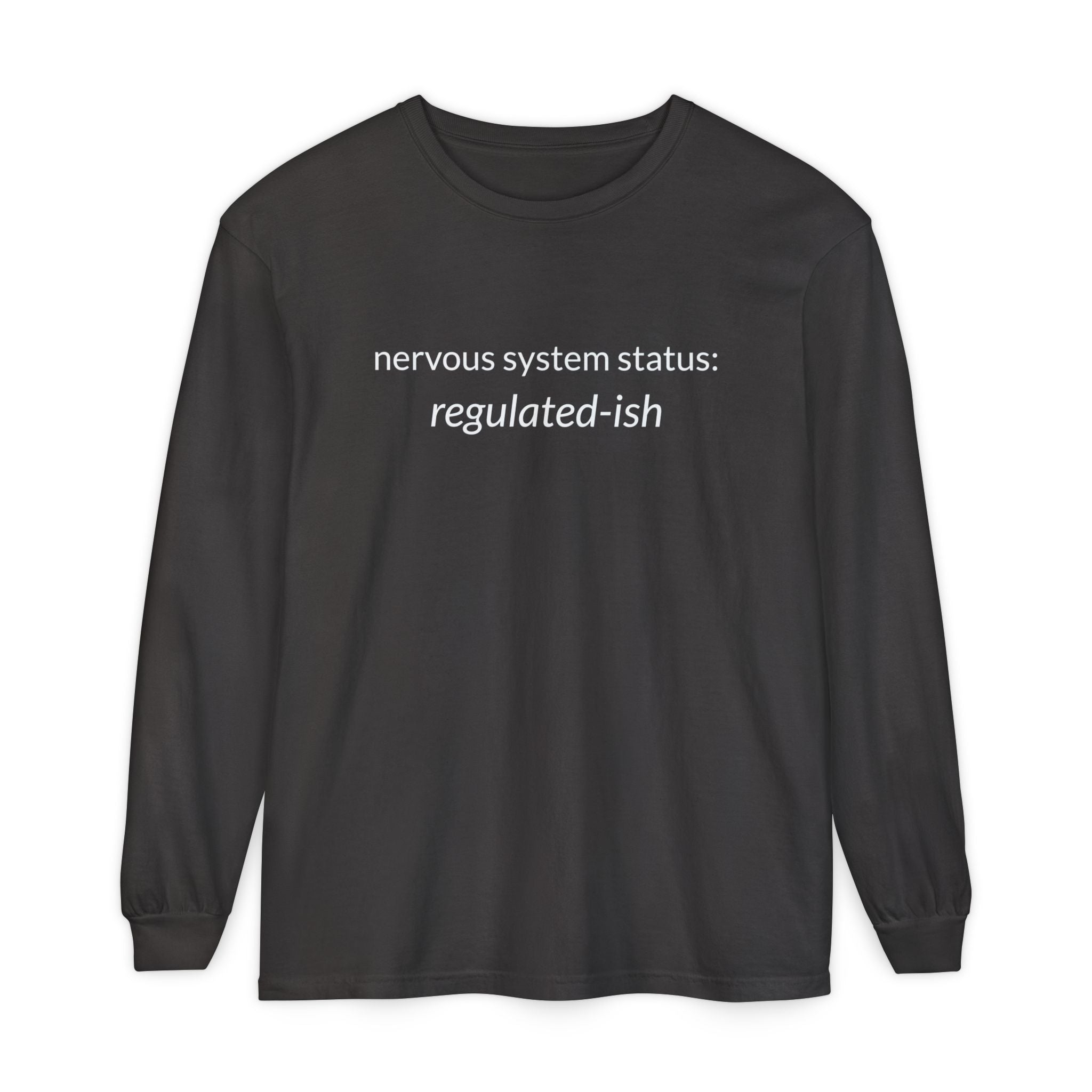 Unisex Garment-dyed Long Sleeve T-Shirt "nervous system status: regulated-ish"