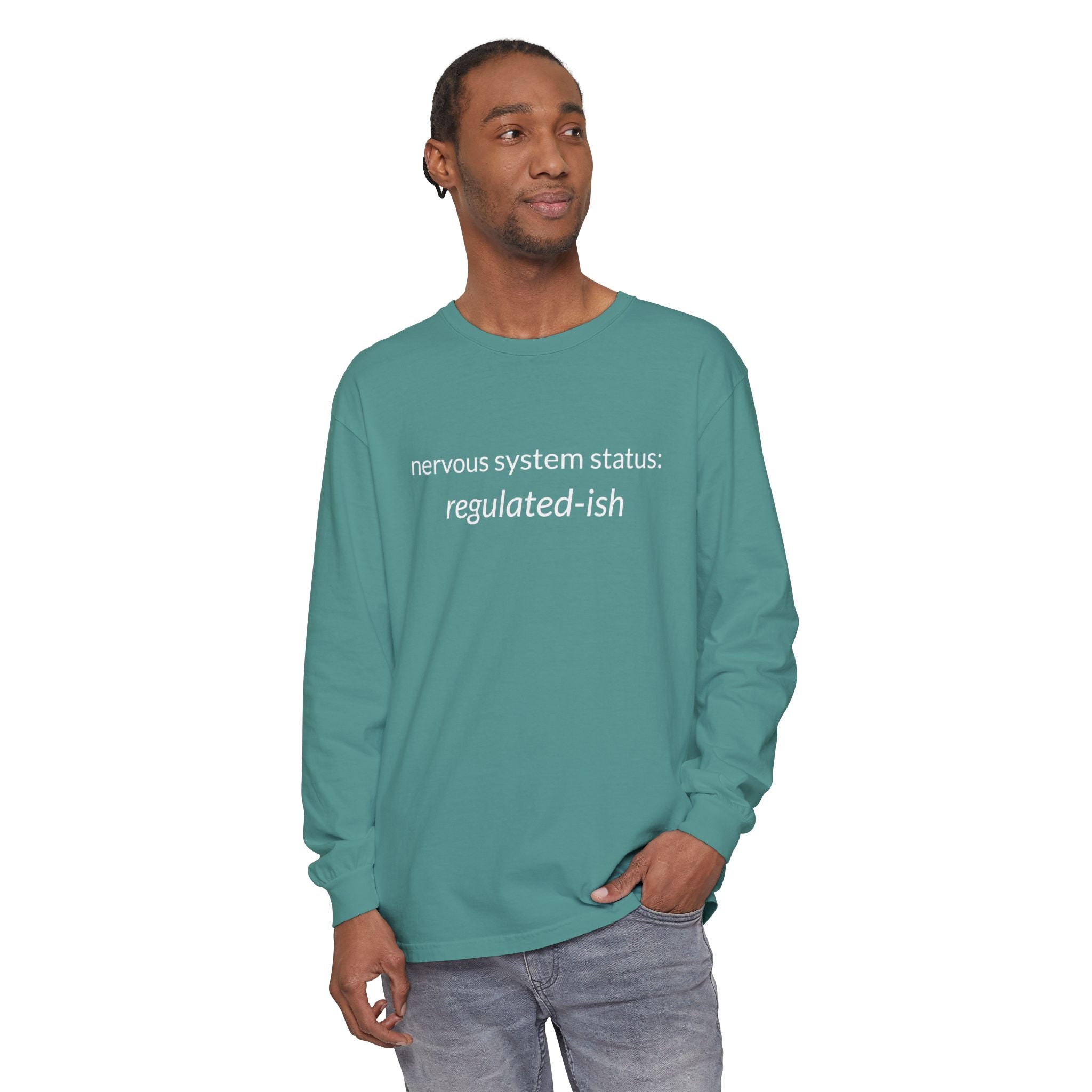Unisex Garment-dyed Long Sleeve T-Shirt "nervous system status: regulated-ish"
